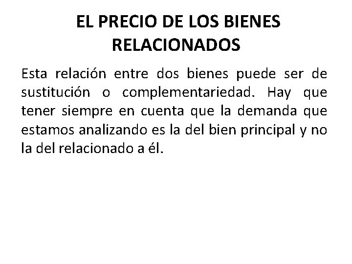 EL PRECIO DE LOS BIENES RELACIONADOS Esta relación entre dos bienes puede ser de