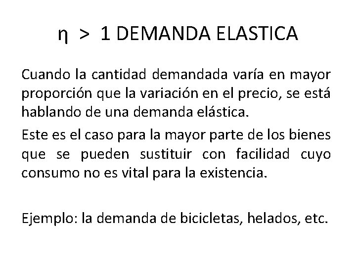 η > 1 DEMANDA ELASTICA Cuando la cantidad demandada varía en mayor proporción que