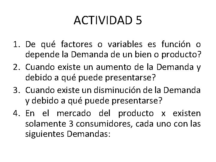ACTIVIDAD 5 1. De qué factores o variables es función o depende la Demanda
