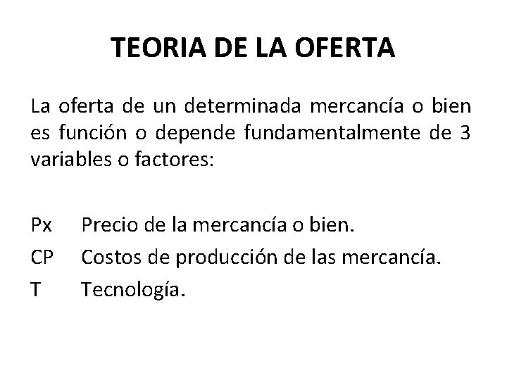 TEORIA DE LA OFERTA La oferta de un determinada mercancía o bien es función