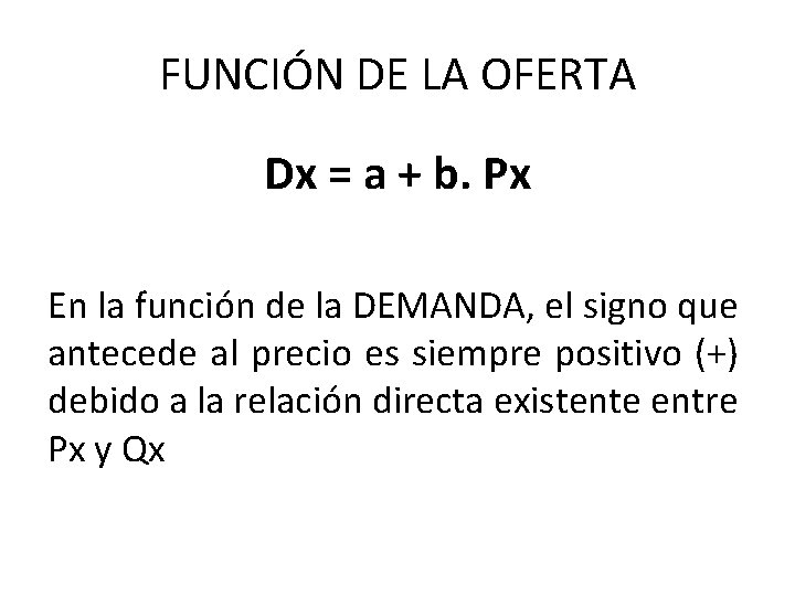 FUNCIÓN DE LA OFERTA Dx = a + b. Px En la función de