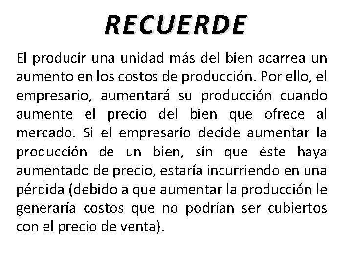 RECUERDE El producir una unidad más del bien acarrea un aumento en los costos