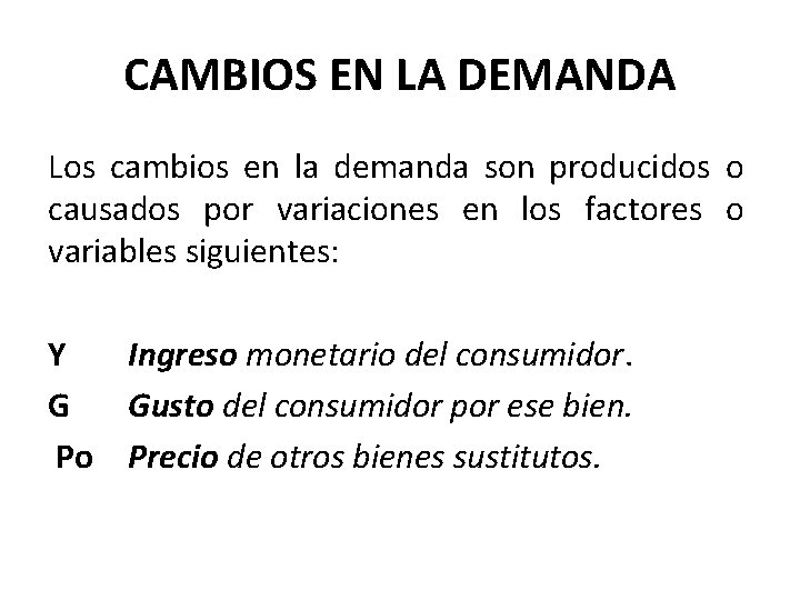 CAMBIOS EN LA DEMANDA Los cambios en la demanda son producidos o causados por