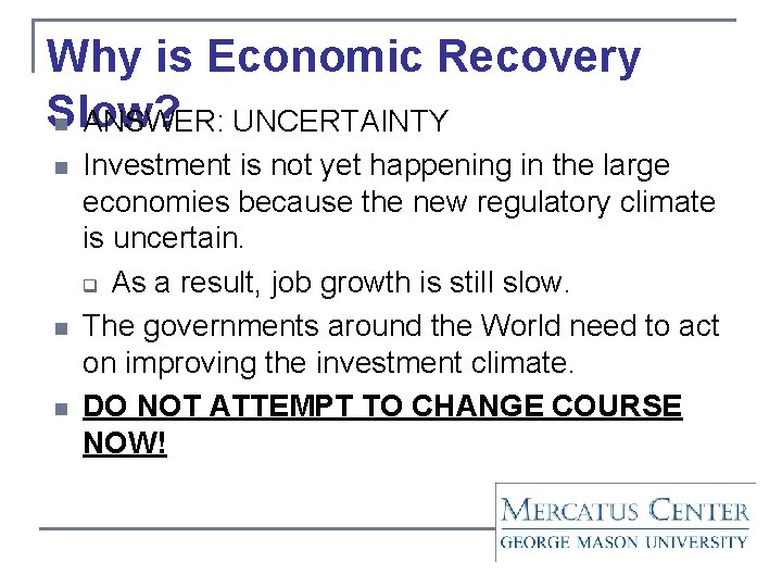 Why is Economic Recovery Slow? n ANSWER: UNCERTAINTY n n n Investment is not