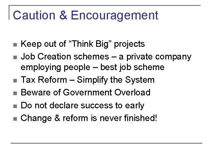 Caution & Encouragement n n n Keep out of “Think Big” projects Job Creation