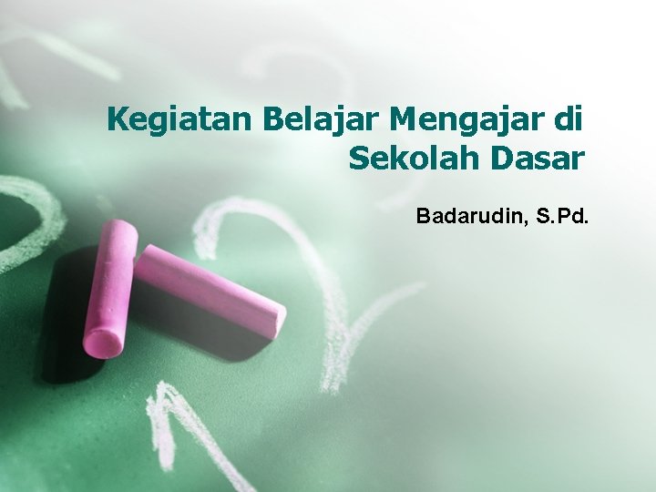 Kegiatan Belajar Mengajar di Sekolah Dasar Badarudin, S. Pd. 