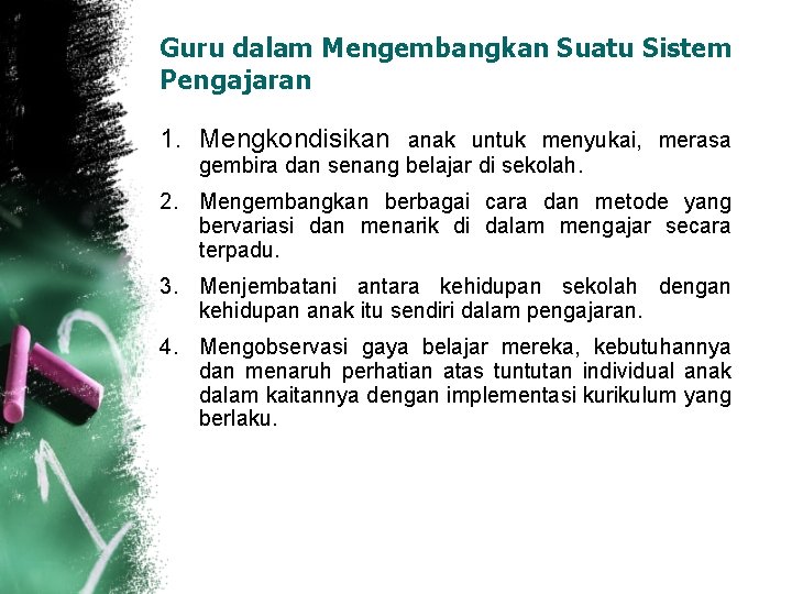 Guru dalam Mengembangkan Suatu Sistem Pengajaran 1. Mengkondisikan anak untuk menyukai, merasa gembira dan