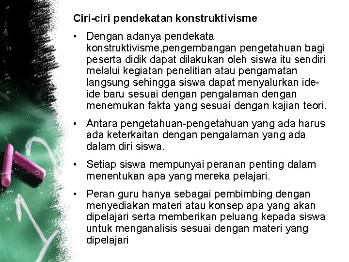 Ciri-ciri pendekatan konstruktivisme • Dengan adanya pendekata konstruktivisme, pengembangan pengetahuan bagi peserta didik dapat