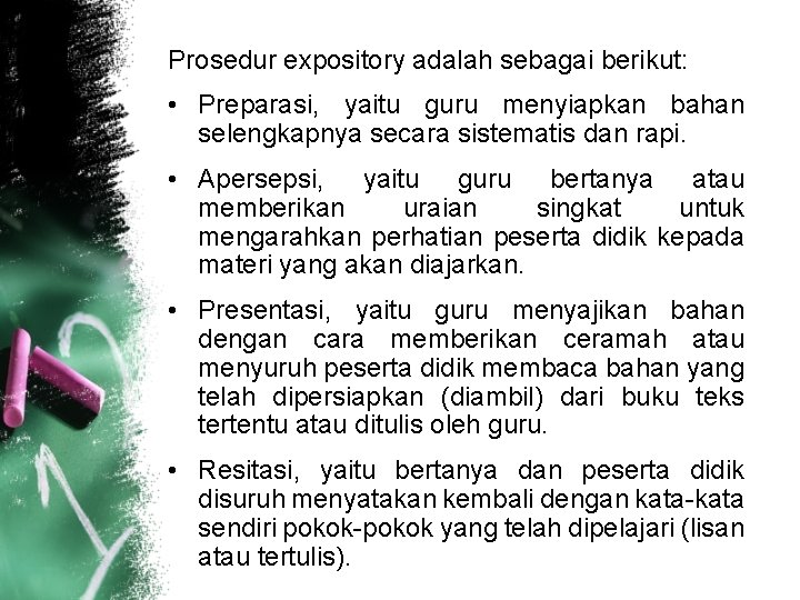 Prosedur expository adalah sebagai berikut: • Preparasi, yaitu guru menyiapkan bahan selengkapnya secara sistematis