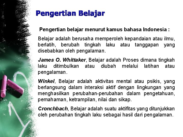 Pengertian Belajar Pengertian belajar menurut kamus bahasa Indonesia : Belajar adalah berusaha memperoleh kepandaian