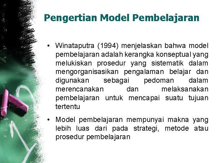 Pengertian Model Pembelajaran • Winataputra (1994) menjelaskan bahwa model pembelajaran adalah kerangka konseptual yang