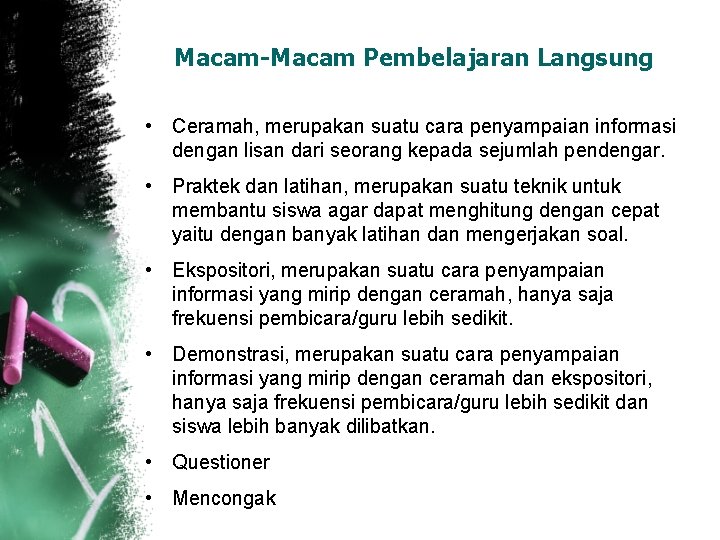 Macam-Macam Pembelajaran Langsung • Ceramah, merupakan suatu cara penyampaian informasi dengan lisan dari seorang