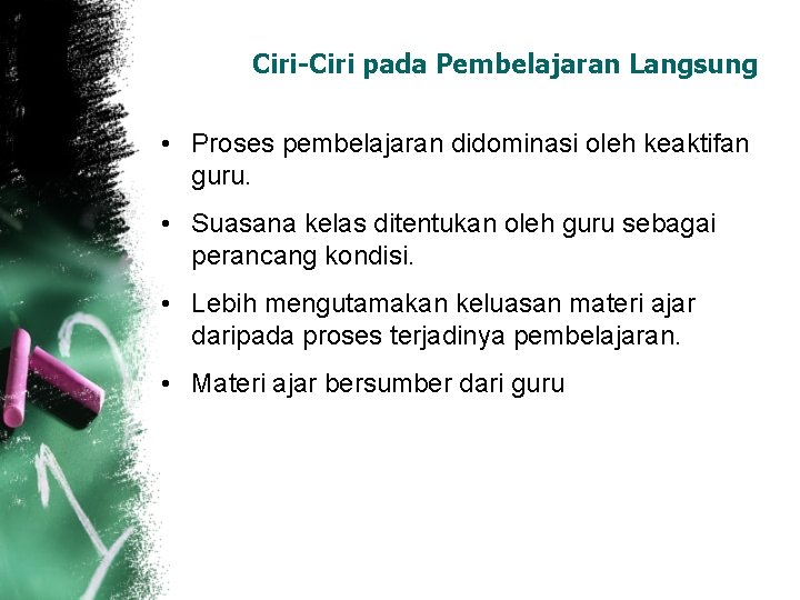 Ciri-Ciri pada Pembelajaran Langsung • Proses pembelajaran didominasi oleh keaktifan guru. • Suasana kelas