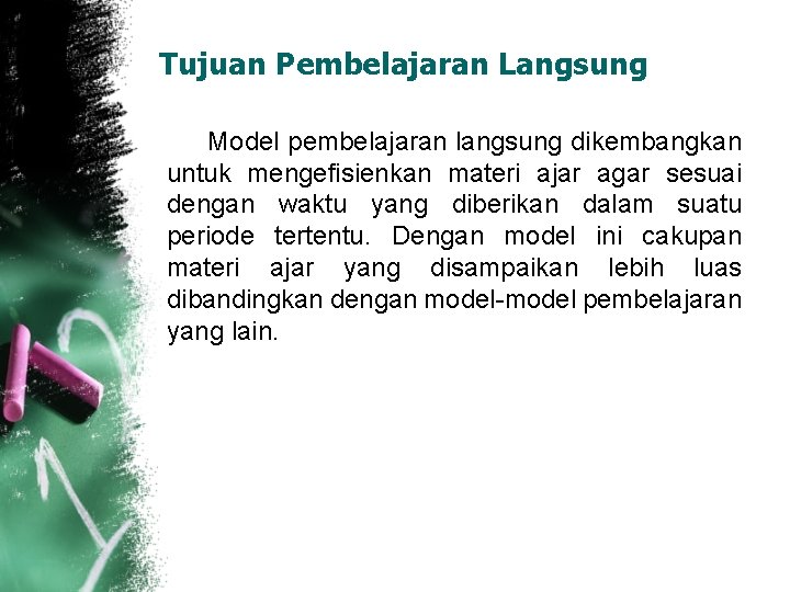 Tujuan Pembelajaran Langsung Model pembelajaran langsung dikembangkan untuk mengefisienkan materi ajar agar sesuai dengan