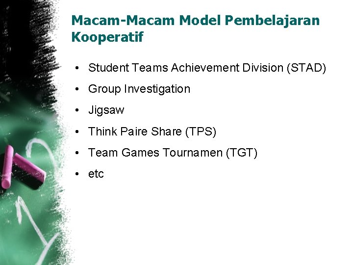 Macam-Macam Model Pembelajaran Kooperatif • Student Teams Achievement Division (STAD) • Group Investigation •