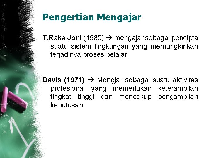 Pengertian Mengajar T. Raka Joni (1985) mengajar sebagai pencipta suatu sistem lingkungan yang memungkinkan