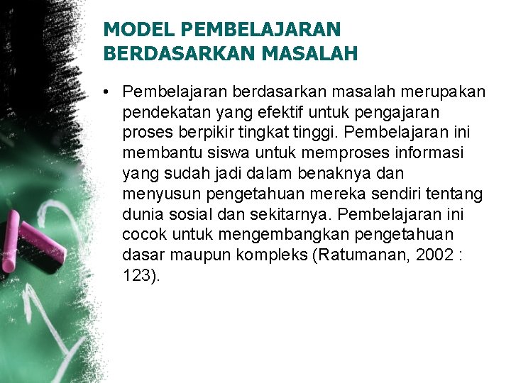 MODEL PEMBELAJARAN BERDASARKAN MASALAH • Pembelajaran berdasarkan masalah merupakan pendekatan yang efektif untuk pengajaran