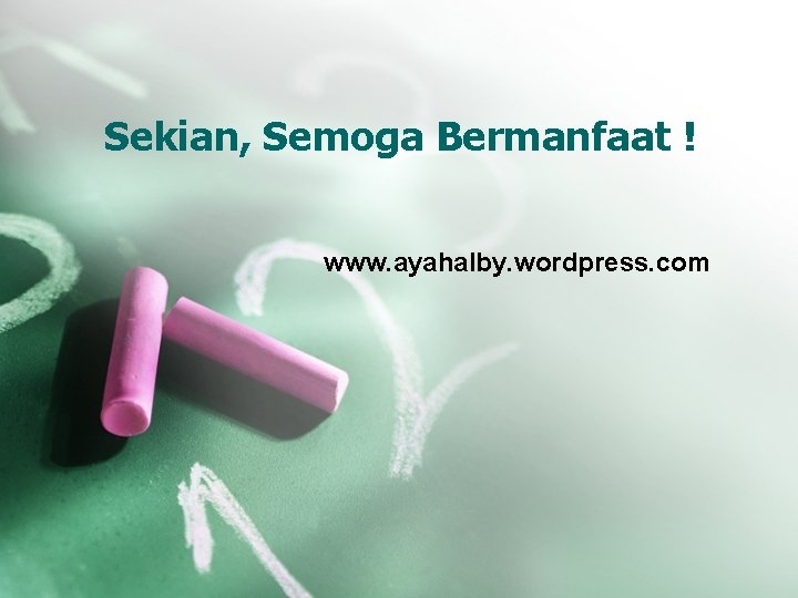 Sekian, Semoga Bermanfaat ! www. ayahalby. wordpress. com 