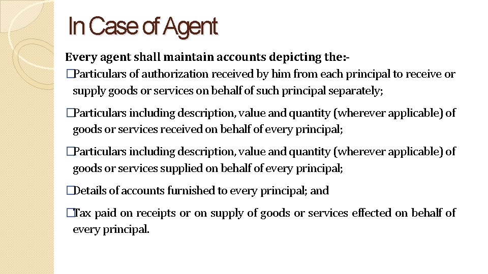 In Case of Agent Every agent shall maintain accounts depicting the: �Particulars of authorization