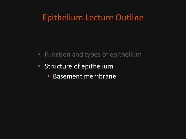 Epithelium Lecture Outline • Function and types of epithelium • Structure of epithelium •
