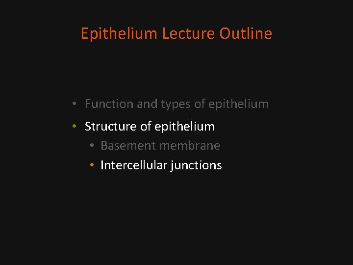 Epithelium Lecture Outline • Function and types of epithelium • Structure of epithelium •