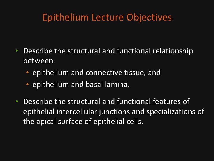 Epithelium Lecture Objectives • Describe the structural and functional relationship between: • epithelium and