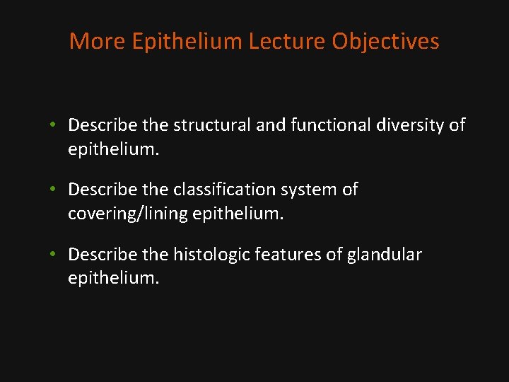 More Epithelium Lecture Objectives • Describe the structural and functional diversity of epithelium. •