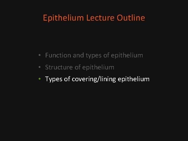 Epithelium Lecture Outline • Function and types of epithelium • Structure of epithelium •