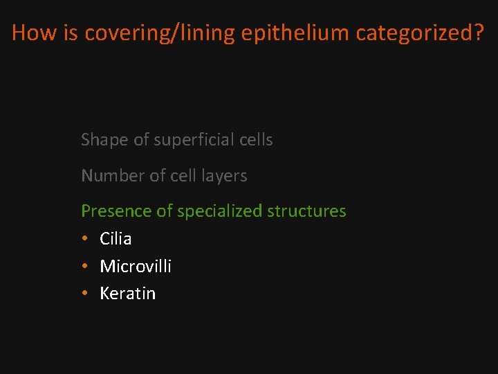 How is covering/lining epithelium categorized? Shape of superficial cells Number of cell layers Presence