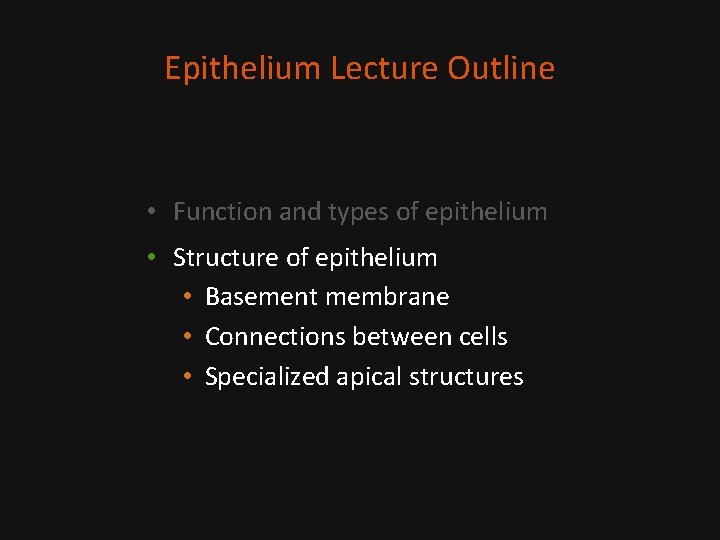 Epithelium Lecture Outline • Function and types of epithelium • Structure of epithelium •