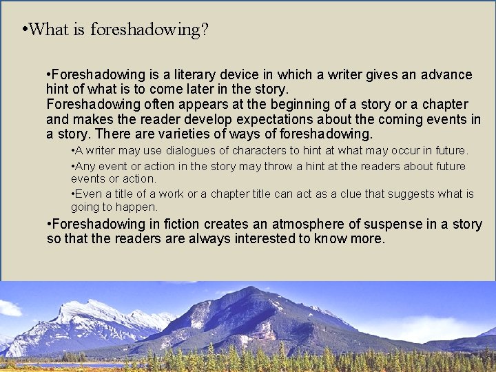  • What is foreshadowing? • Foreshadowing is a literary device in which a