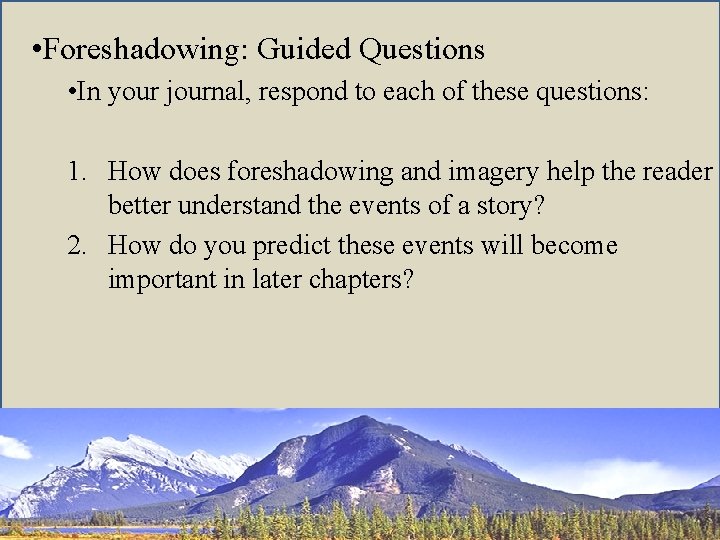  • Foreshadowing: Guided Questions • In your journal, respond to each of these