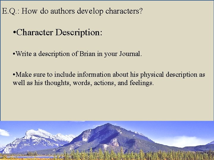 E. Q. : How do authors develop characters? • Character Description: • Write a