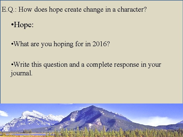 E. Q. : How does hope create change in a character? • Hope: •