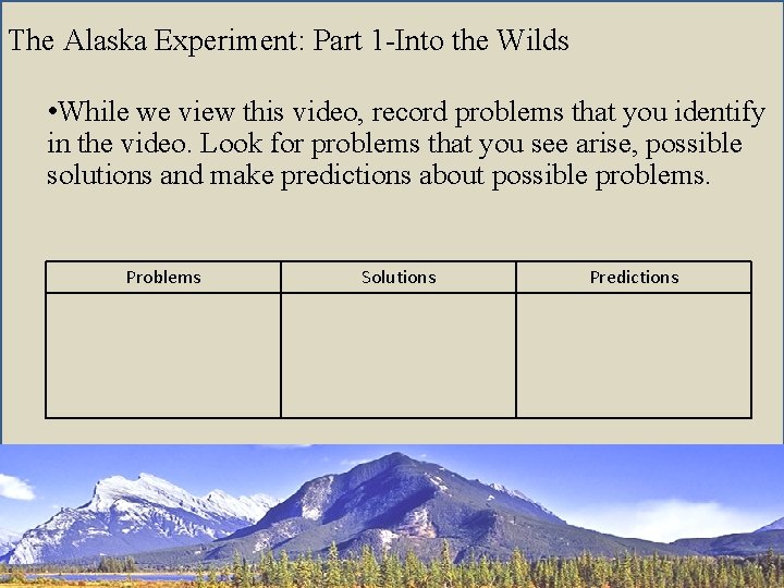 The Alaska Experiment: Part 1 -Into the Wilds • While we view this video,