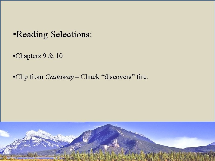  • Reading Selections: • Chapters 9 & 10 • Clip from Castaway –
