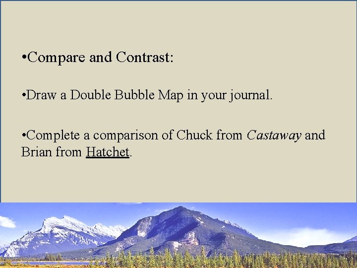  • Compare and Contrast: • Draw a Double Bubble Map in your journal.