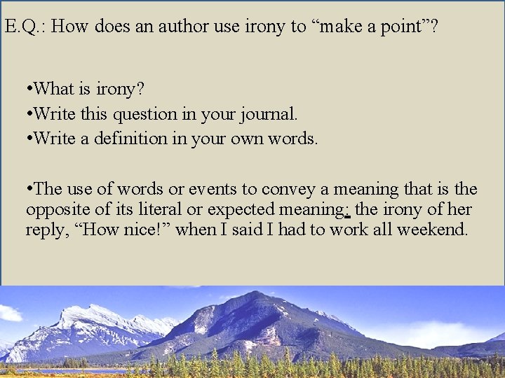 E. Q. : How does an author use irony to “make a point”? •