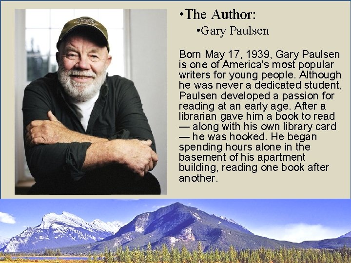  • The Author: • Gary Paulsen Born May 17, 1939, Gary Paulsen is