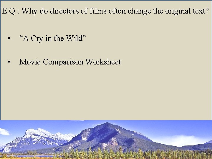E. Q. : Why do directors of films often change the original text? •