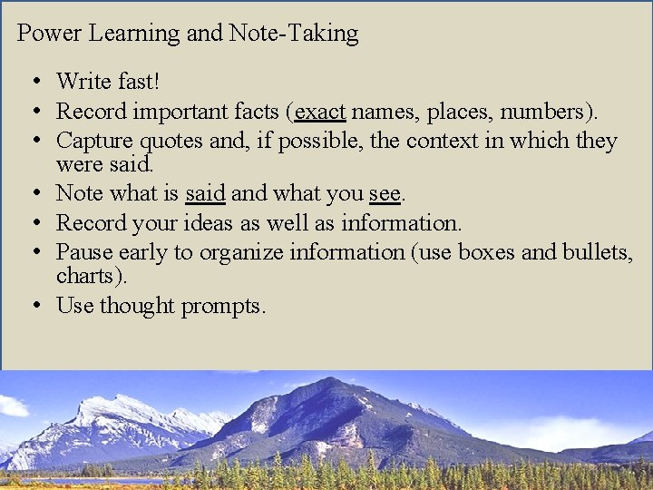 Power Learning and Note-Taking • Write fast! • Record important facts (exact names, places,