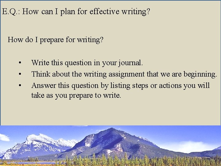 E. Q. : How can I plan for effective writing? How do I prepare