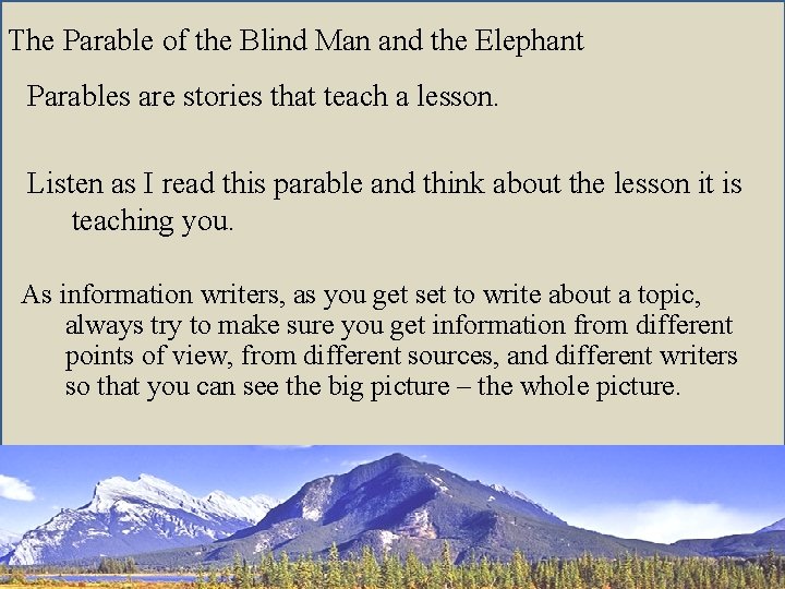 The Parable of the Blind Man and the Elephant Parables are stories that teach