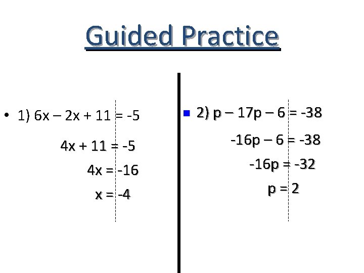 Guided Practice • 1) 6 x – 2 x + 11 = -5 4