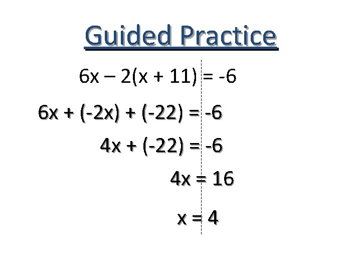 Guided Practice 6 x – 2(x + 11) = -6 6 x + (-2