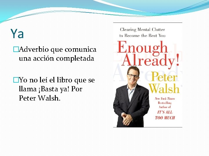 Ya �Adverbio que comunica una acción completada �Yo no leí el libro que se
