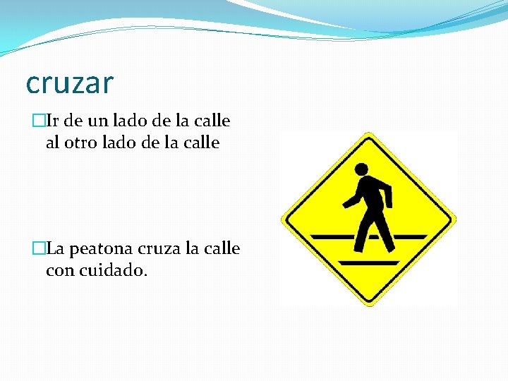cruzar �Ir de un lado de la calle al otro lado de la calle