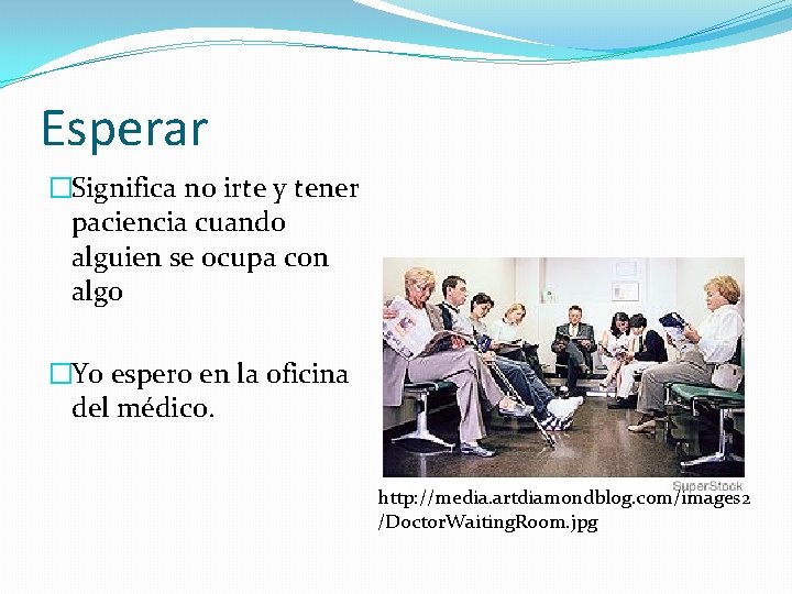 Esperar �Significa no irte y tener paciencia cuando alguien se ocupa con algo �Yo
