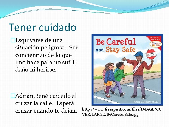 Tener cuidado �Esquivarse de una situación peligrosa. Ser concientizo de lo que uno hace