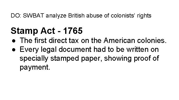 DO: SWBAT analyze British abuse of colonists’ rights Stamp Act - 1765 ● The